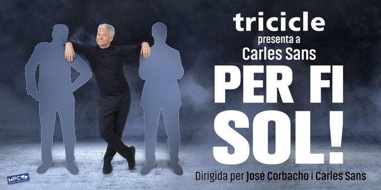 Tricicle presenta: Per fi sol, amb Carles Sans 