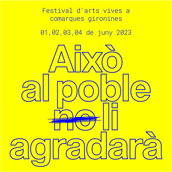 Això al poble no li agradarà festival d'arts vives i pràctiques contextuals a les comarques de girona