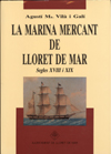 La Marina Mercant de Lloret de Mar. Segles XVIII i XIX.Vilà i Galí, Agustí Maria