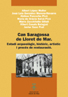 Can Saragossa de Lloret de Mar: Estudi arqueològic, històric, artístic i procès de restauració. López Mullor, Albert / González Moreno - Navarro, José Luis/ Pancorbo Picó, Ainhoa/ Salvà Picó, Maria Gracia/ Zucchitello Gilioli, Mario/ Casals Balagué, Albert/ Sanz Prat, Javier